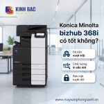 Konica Minolta bizhub 368i có tốt không?