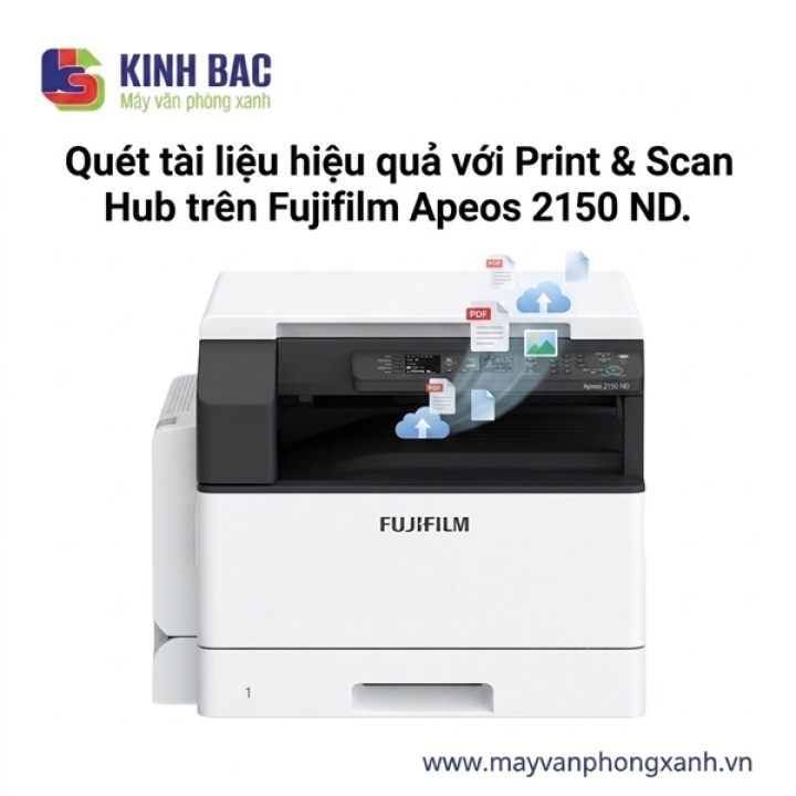 Quét tài liệu hiệu quả với Print & Scan Hub trên Fujifilm Apeos 2150 ND