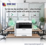 Tự do in ấn không dây – Văn phòng linh hoạt hơn cùng Apeos 2150 ND